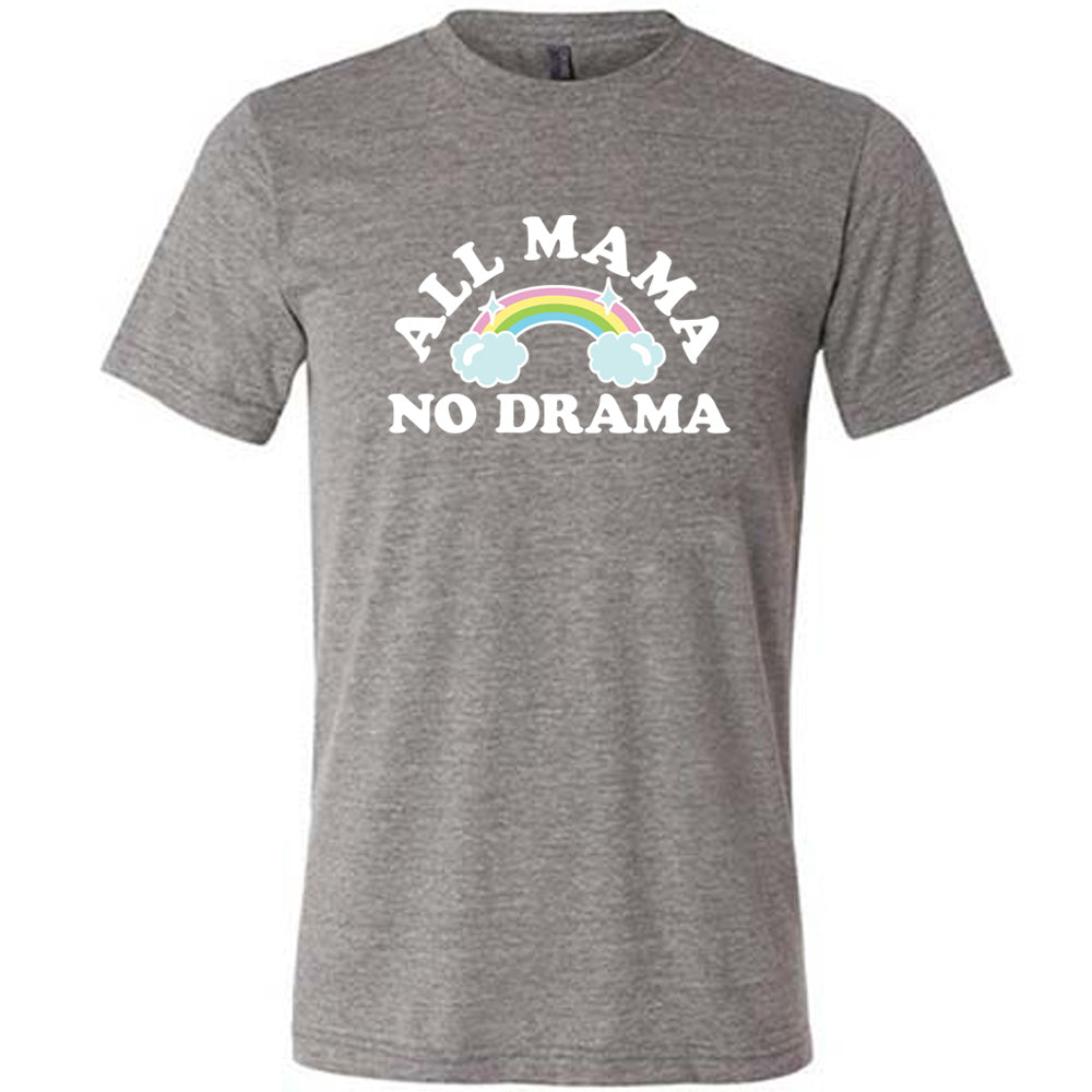 Grey colored shirt with a rainbow graphic on it that says "All Mama No Drama"