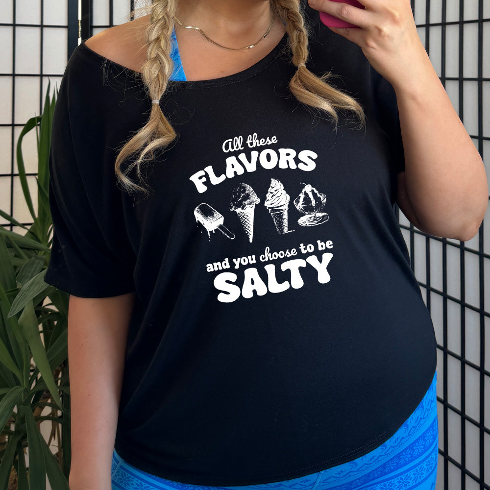 All These Flavors And You Choose To Be Salty | Slouchy Tee
