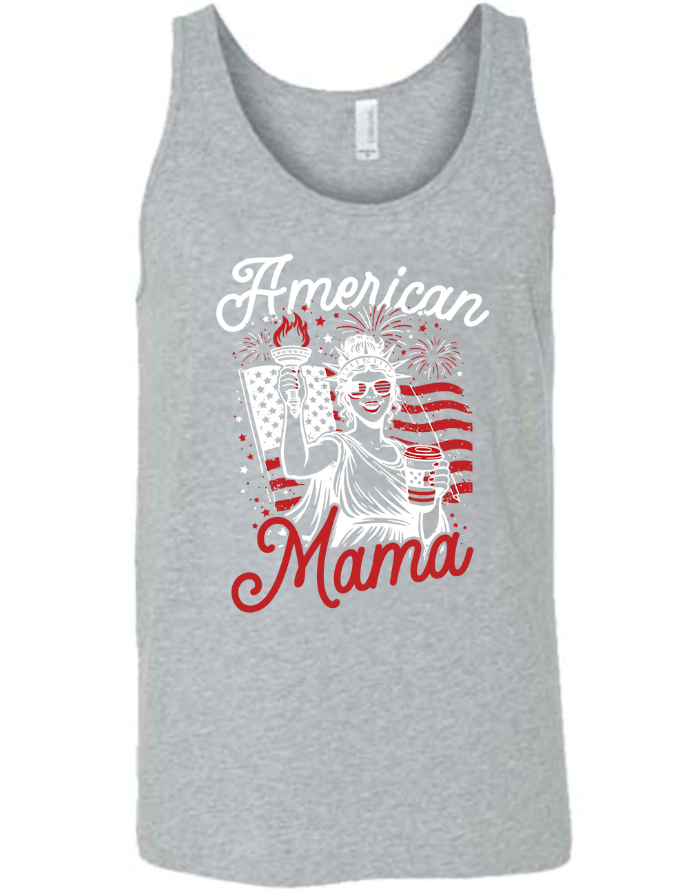 grey unisex tank with the graphic of the statue of liberty in front of an American flag, fireworks above, wearing American flag sunglasses, holding a American flag coffee cup, with the words "American Mama" surrounding it