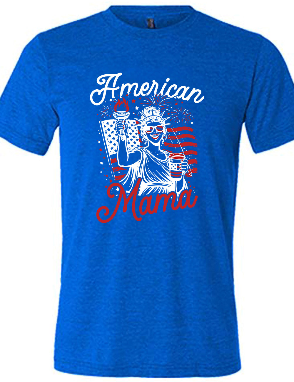 blue unisex tee with the graphic of the statue of liberty in front of an American flag, fireworks above, wearing American flag sunglasses, holding a American flag coffee cup, with the words "American Mama" surrounding it