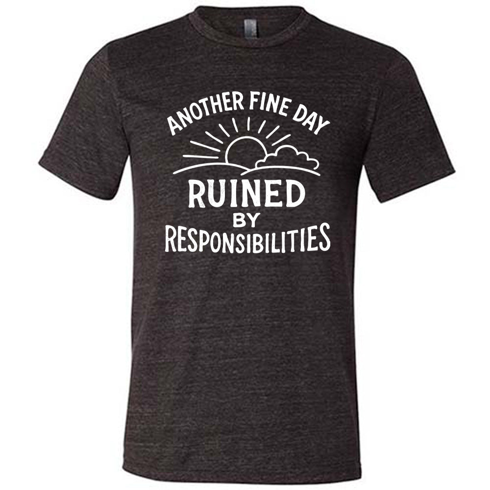 Black Unisex Tee, with wording Another Fine Day Ruined By Responsibilities in white lettering, with a sunrise