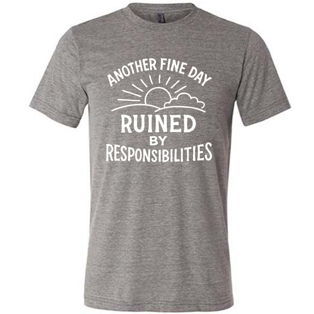 Grey Unisex Tee, with wording Another Fine Day Ruined By Responsibilities in white lettering, with a sunrise
