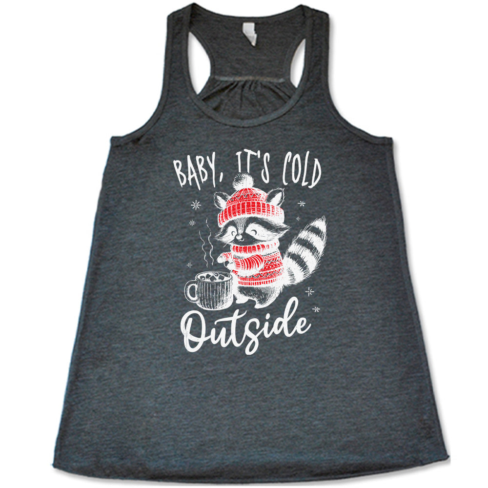 Baby It's Cold Outside Raccoon Shirt