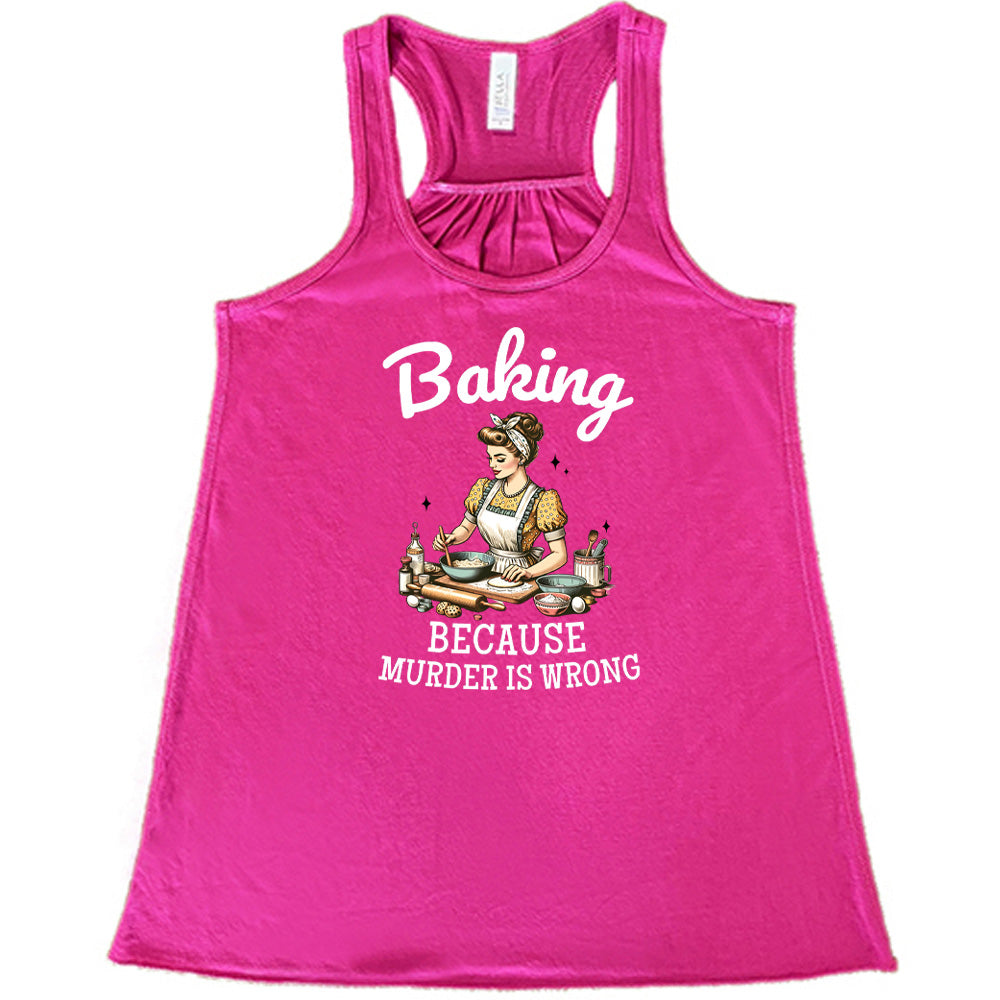 berry shirt with the text "Baking Because Murder Is Wrong" on it
