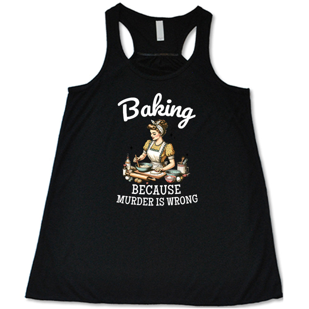 black shirt with the text "Baking Because Murder Is Wrong" on it