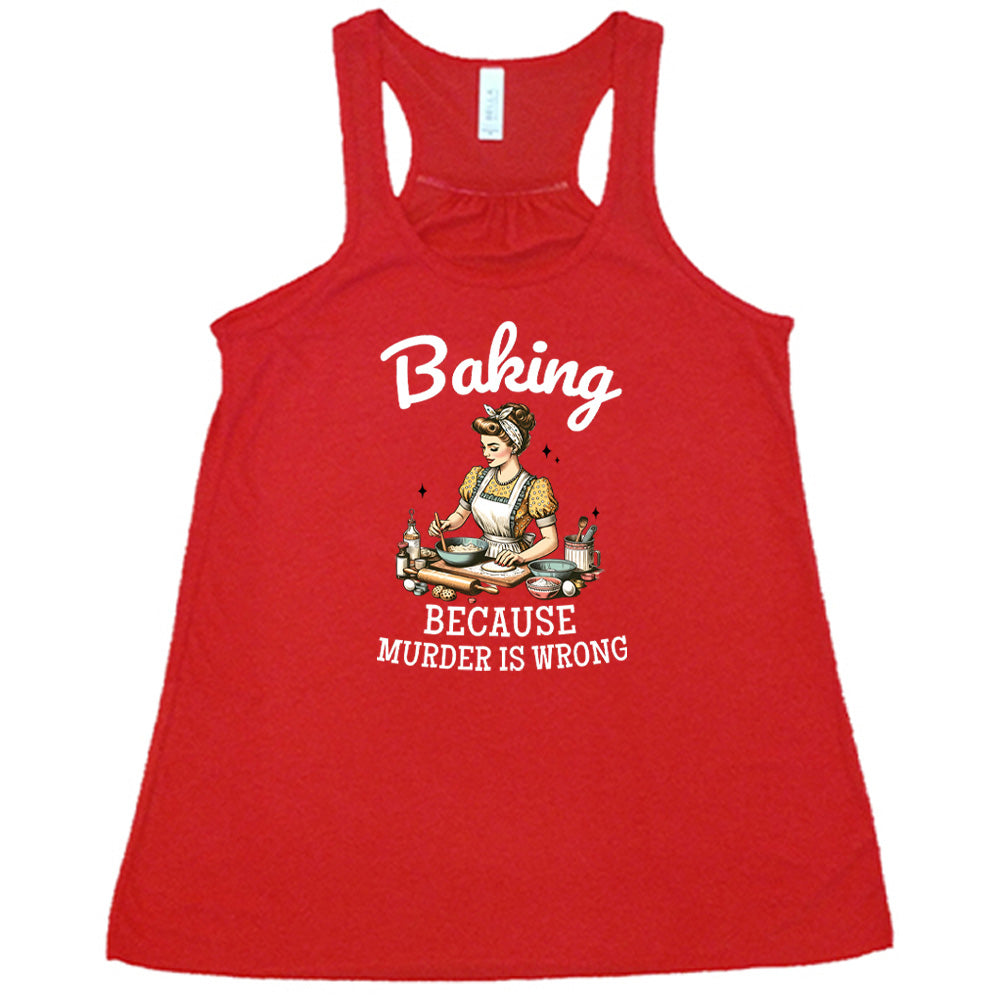 red shirt with the text "Baking Because Murder Is Wrong" on it