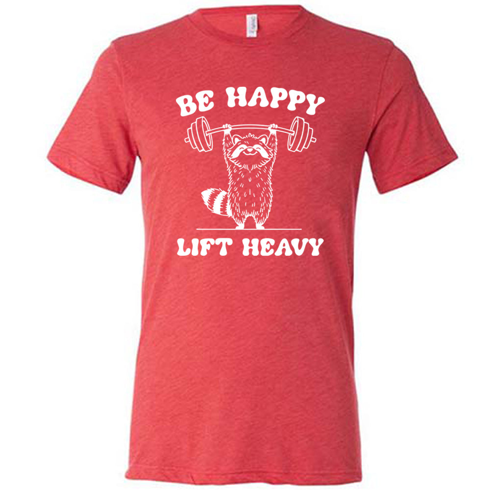 Be Happy Lift Heavy Shirt Unisex