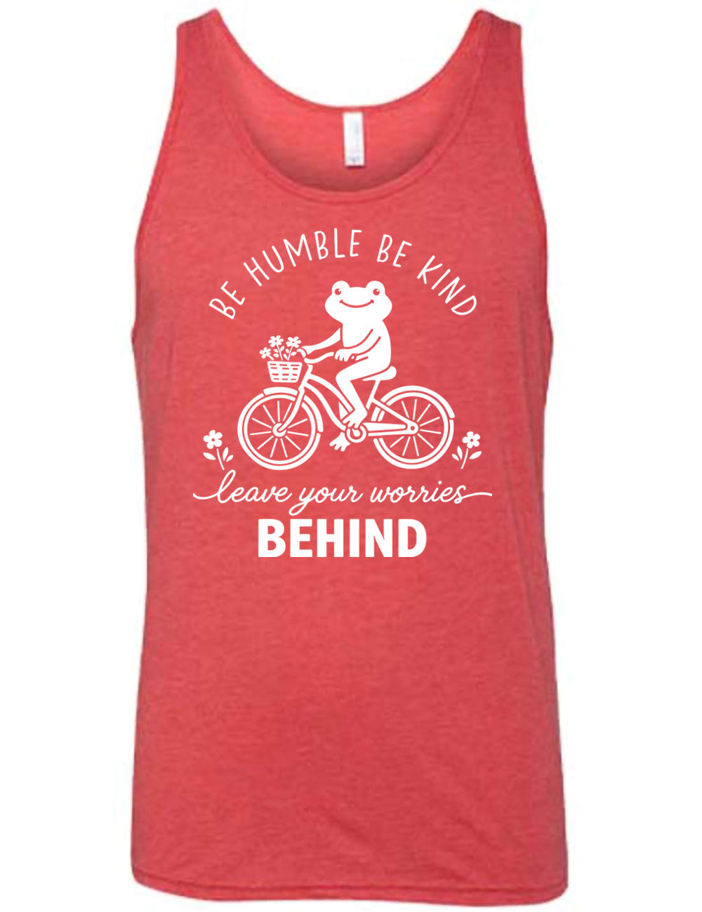 red unisex tank with the graphic of a happy frog riding a bike that has a basket of flowers attached, with a flower in front and behind the bike, and the wording arching above and ending below saying "be humble be kind leave your worries BEHIND"