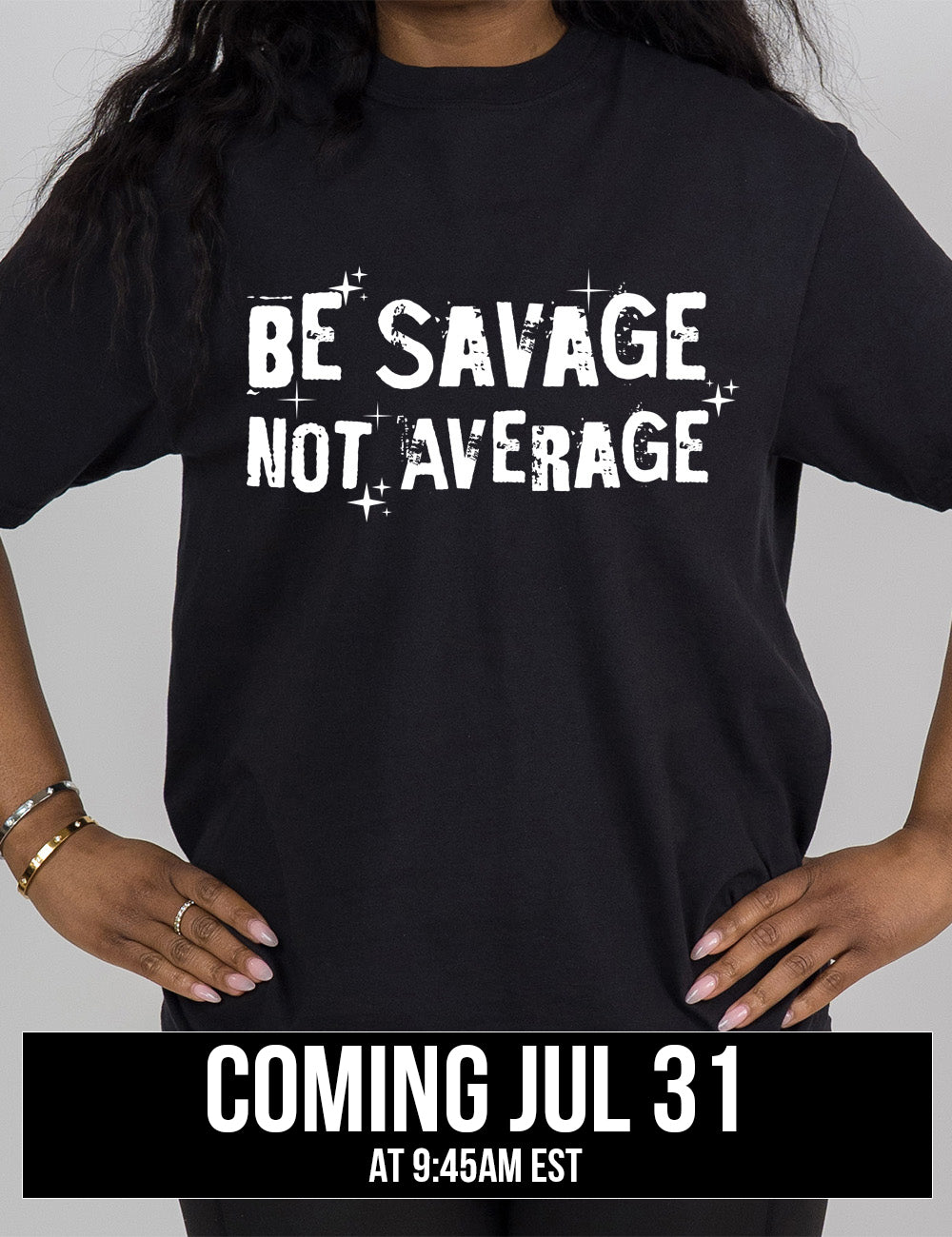 black modern tee with the words saying "be savage not average" on it, embellished with stars and shadowing on the words, coming july 31st