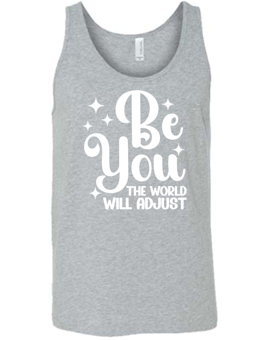 grey unisex tank with the words "be you" in big letters, surrounded by a few little stars, followed by the words "the world will adjust" underneath