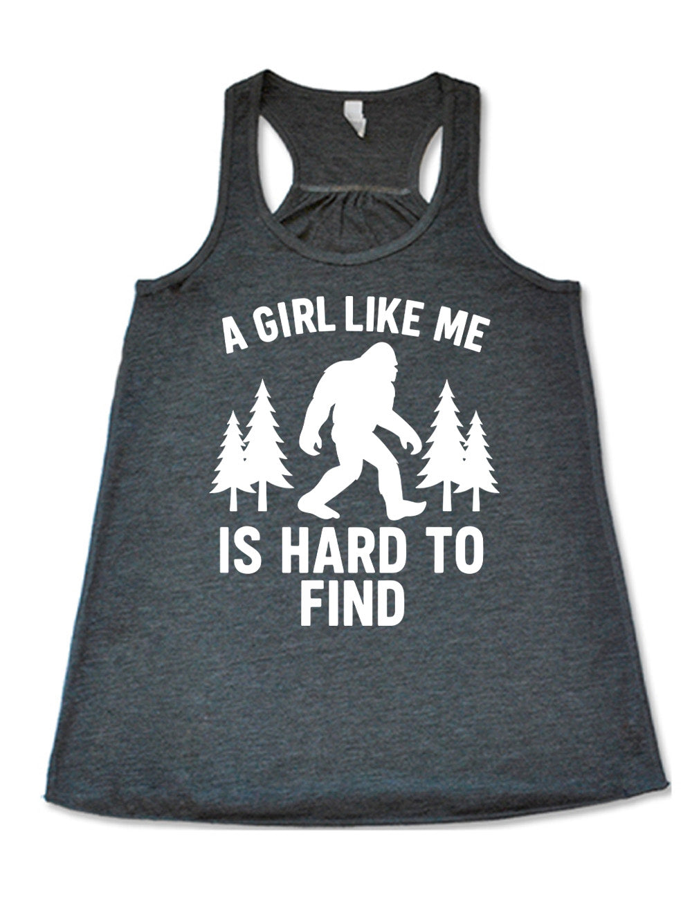 grey flowy racerback tank with the graphic of bigfoot's silhouette among a few pine trees, and the words surrounding it saying "a girl like me is hard to find"