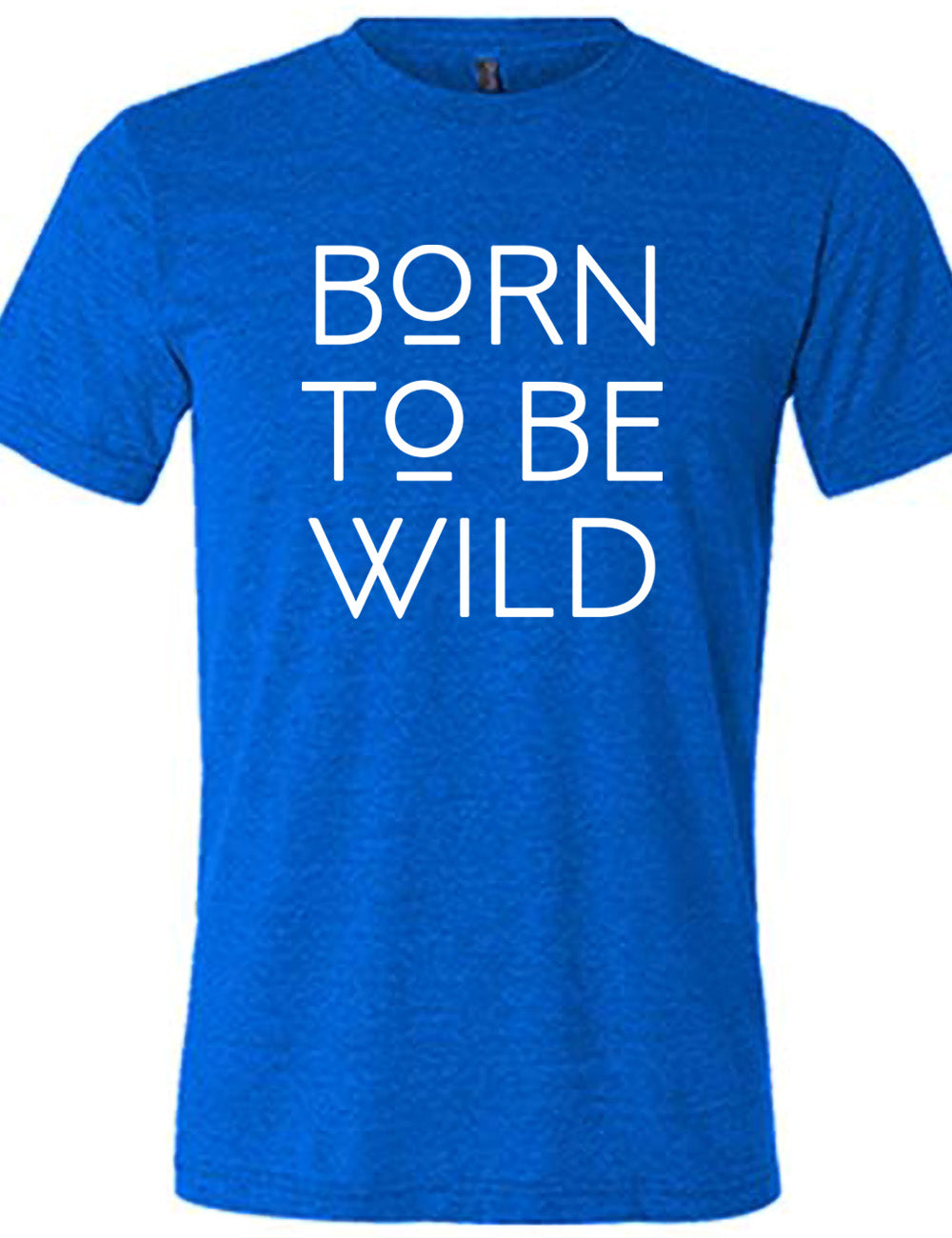 blue unisex tee with the words "born to be wild" on it, with both of the letters "o" underlined