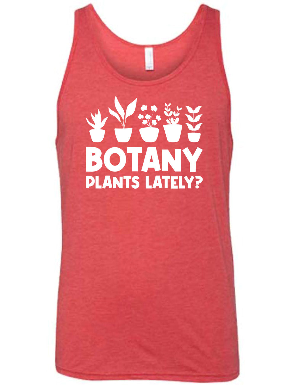 red unisex tank with the words "Botany plants lately?" under the graphic of a line of five houseplants