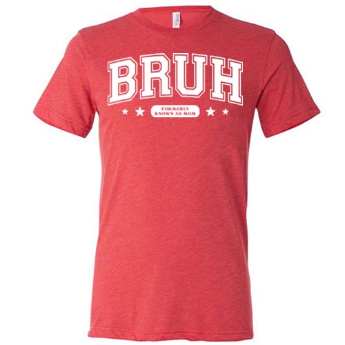 red unisex shirt with the quote "Bruh Formerly Known As Mom" on it in white