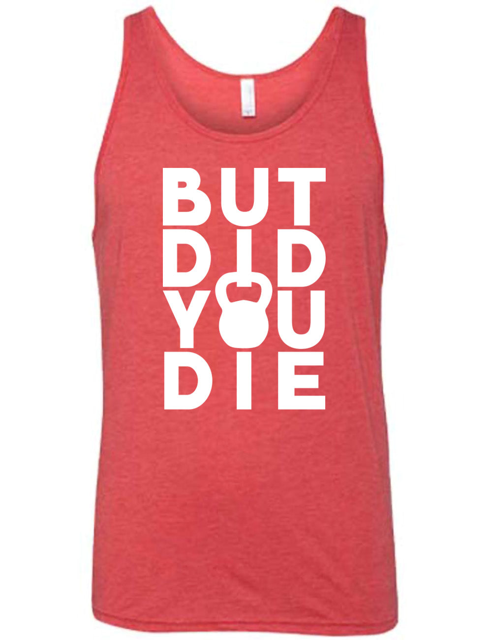 red unisex tank with words on it saying "but did you die" with the "o" in "you" being a kettlebell graphic