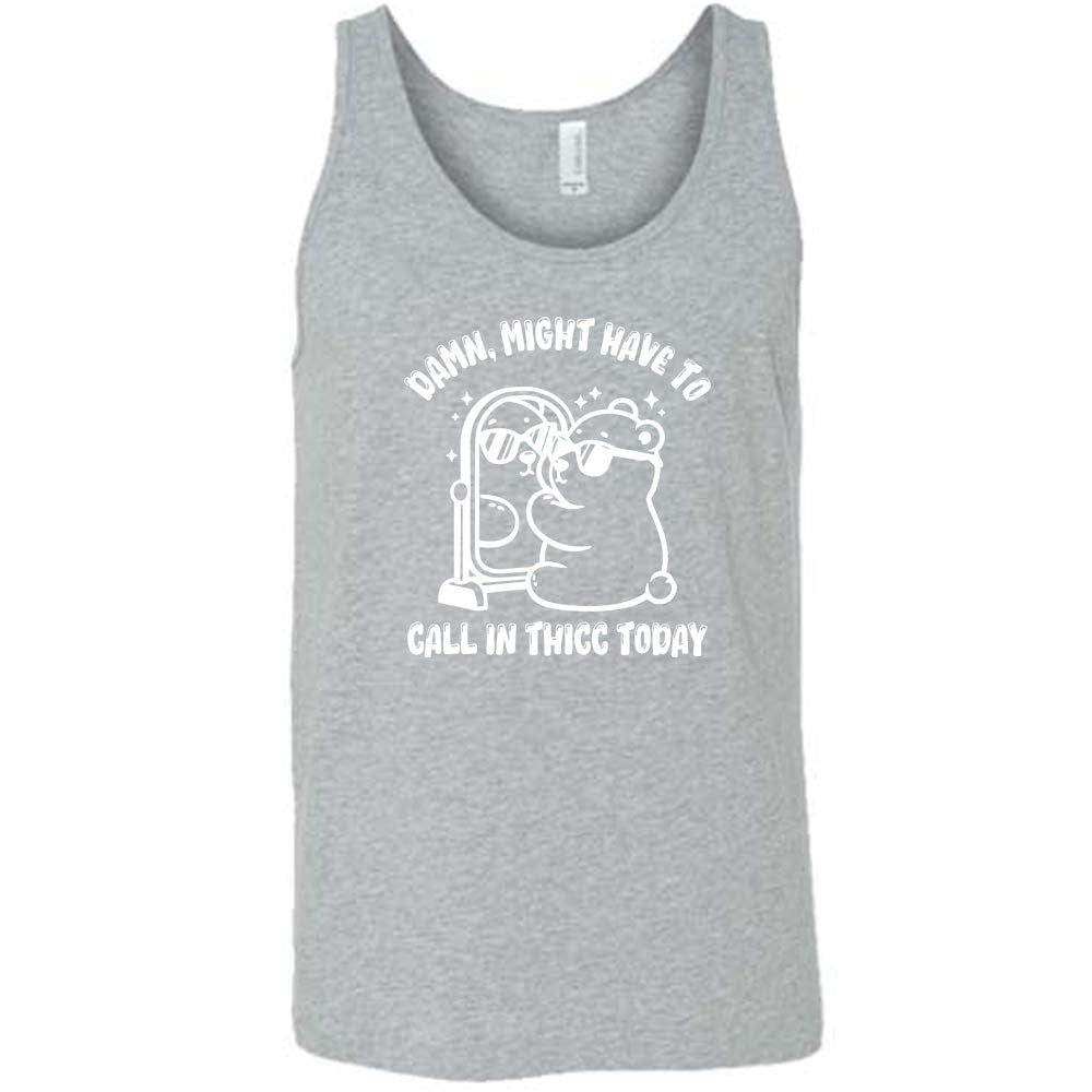 grey shirt with the text "Damn Might Have To Call In Thicc Today" on it