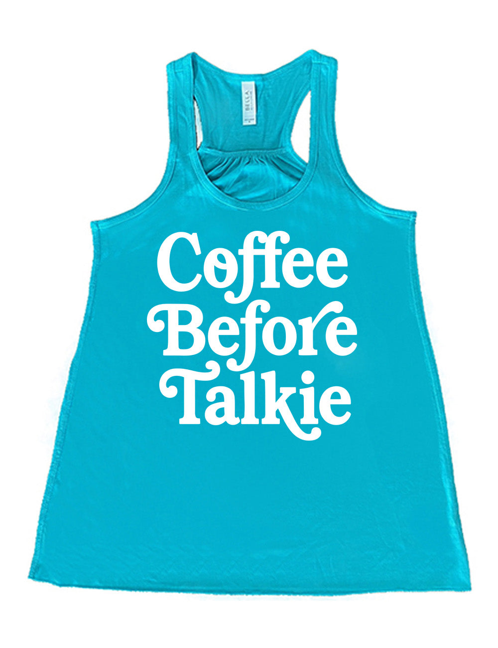 teal flowy racerback tank with words on it saying "coffee before talkie"