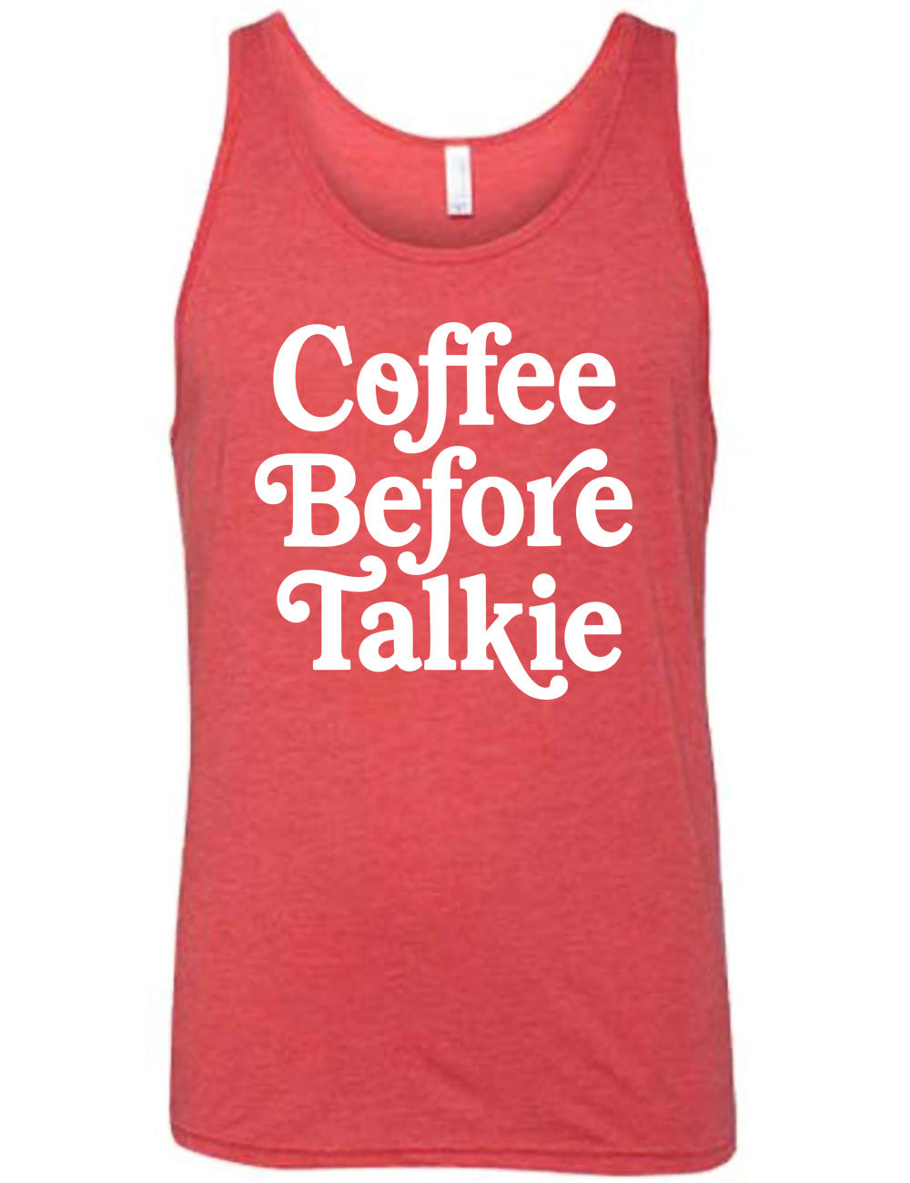 red unisex tank with words on it saying "coffee before talkie"