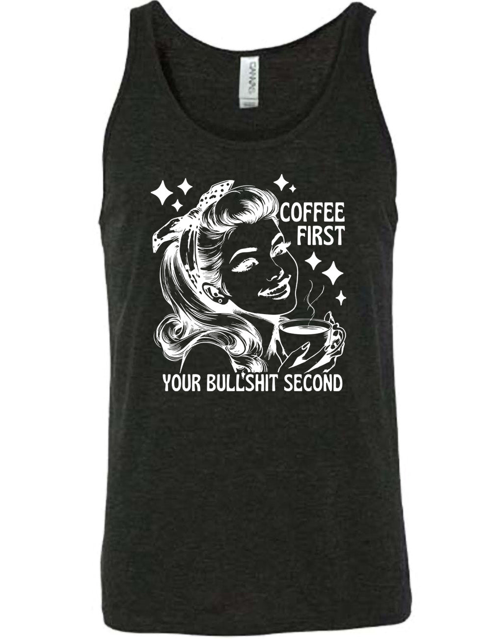 black unisex tank with the graphic of a woman happily holding a mug of steaming coffee, with the words "coffee first" (next to her face) and "your bullshit second" underneath, and a few stars around her