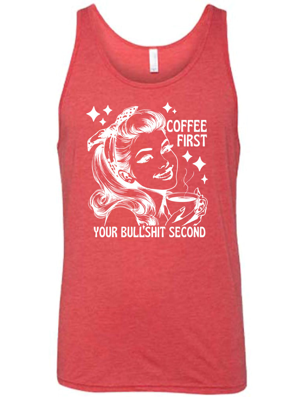 red unisex tank with the graphic of a woman happily holding a mug of steaming coffee, with the words "coffee first" (next to her face) and "your bullshit second" underneath, and a few stars around her