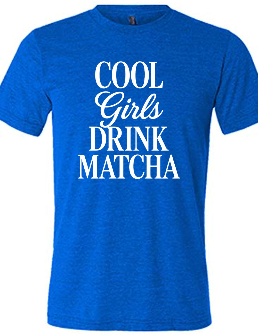blue unisex tee with the words on it saying "cool girls drink matcha"