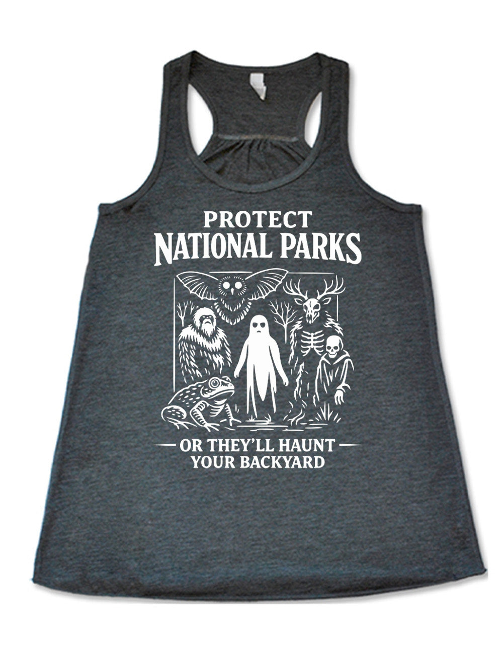 grey flowy racerback tank with the words on it saying "Protect National Parks" and a graphic of various cryptids, and underneath words saying "or they'll haunt your backyard"