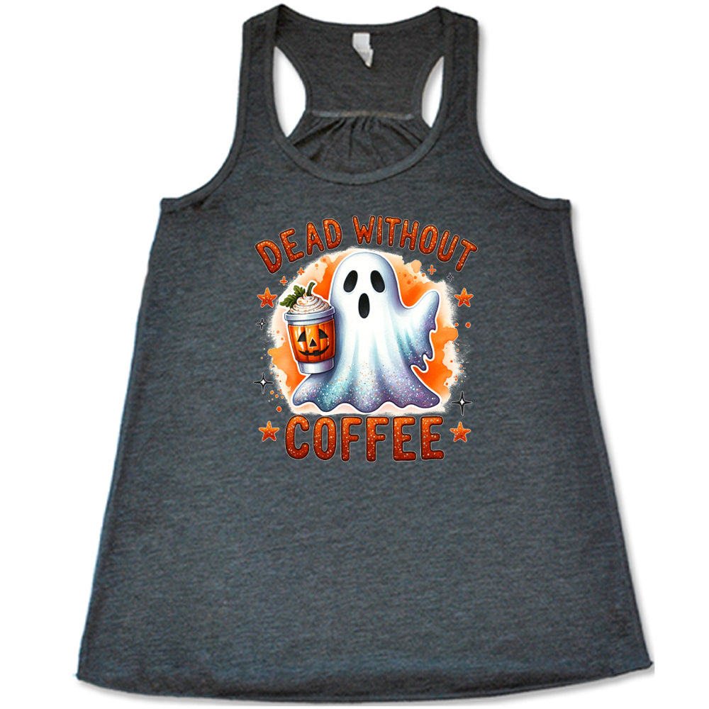 grey shirt with the text "dead without coffee" on it