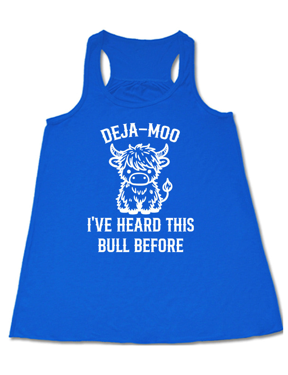 blue flowy racerback tank with the words "deja-moo I've heard this bull before" on it, around the graphic of a bull, sitting facing forward