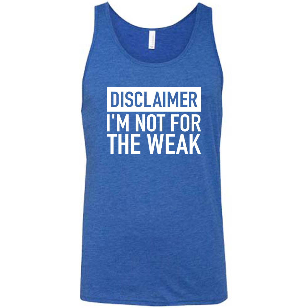 Blue colored tank that says "Disclaimer: Im Not For the Weak"