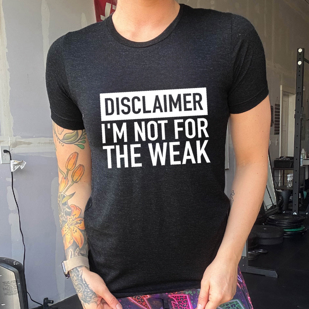 Black colored shirt that says "Disclaimer: Im Not For the Weak"