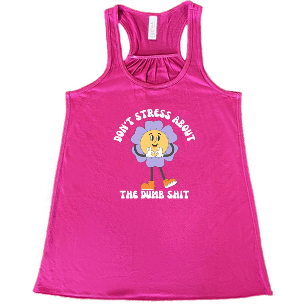 berry shirt with the text "Don't Stress About The Dumb Shit" on it