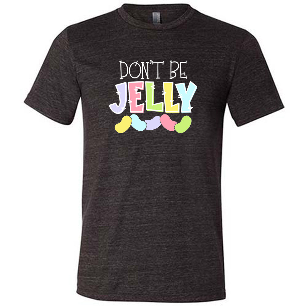 Black colored shirt with a jelly bean graphic on it that says "Don't Be Jelly"