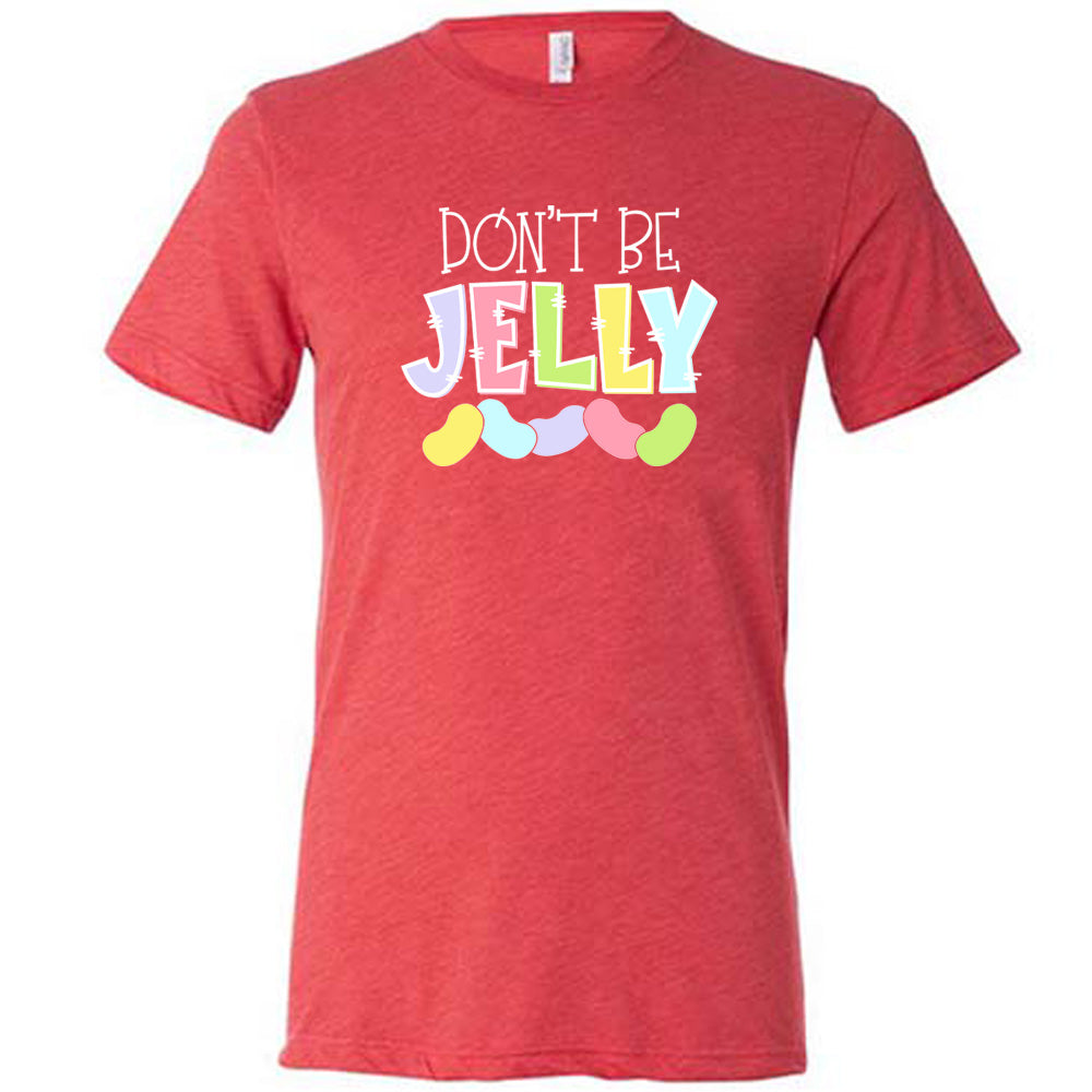 Red colored shirt with a jelly bean graphic on it that says "Don't Be Jelly"