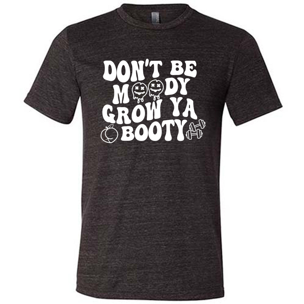 Black Unisex Tee with Don't Be Moody Grow Ya Booty in white lettering, the o's are emojis, and there's a peach and two barbells