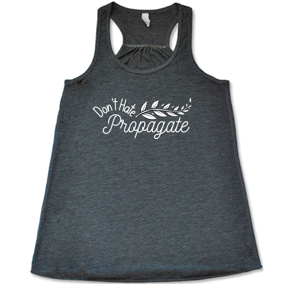 Grey colored flowy tank with a plant graphic on it that says "Don't Hate, Propagate"