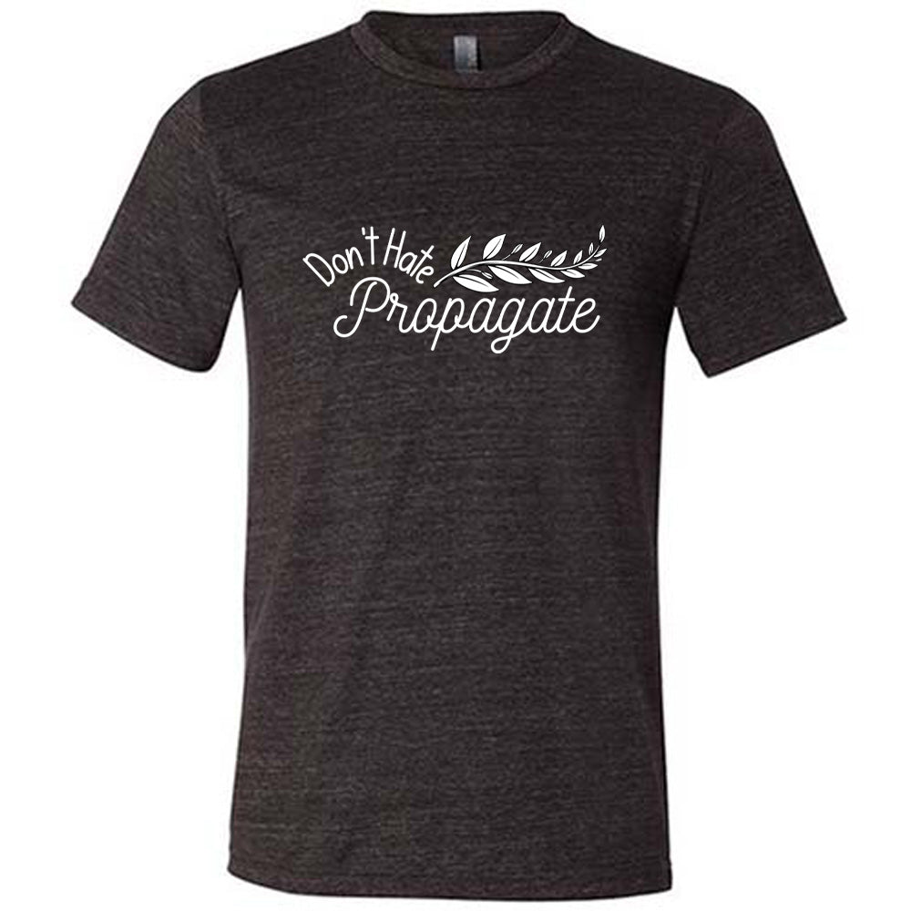 Black colored shirt with a plant graphic on it that says "Don't Hate, Propagate"