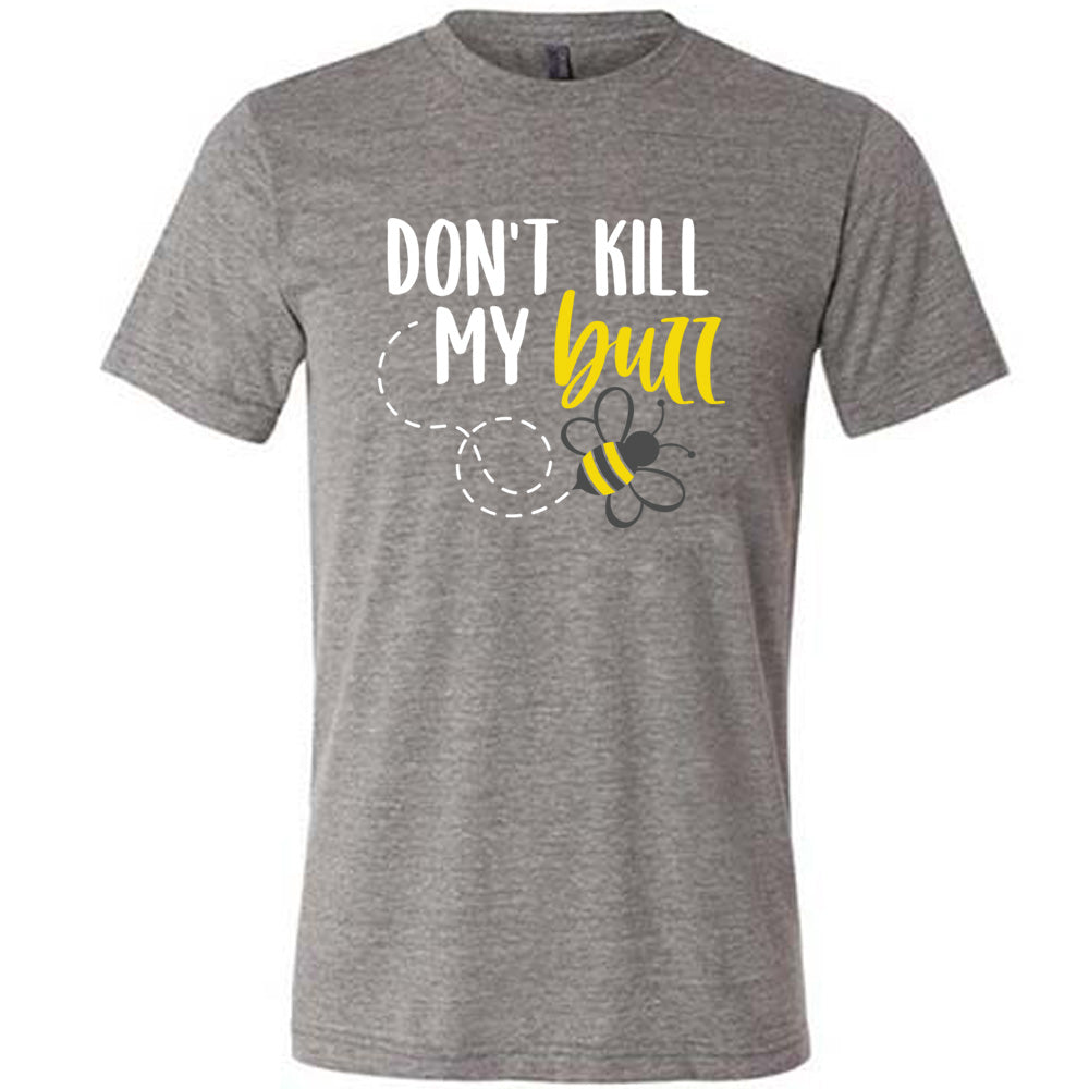grey unisex tee with the words "don't kill my buzz" on it, with a dashed trail leading to a bee graphic under the words