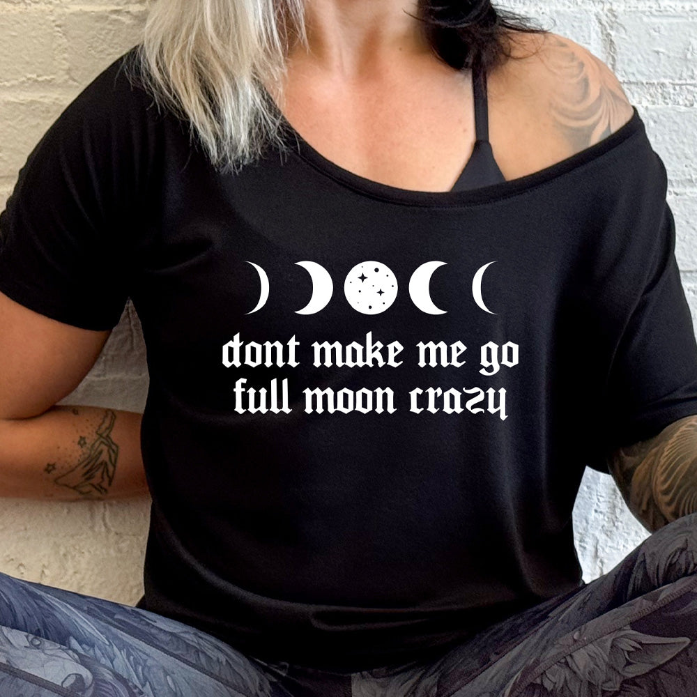 shirt with a moon cycles graphic on it that says "Don't Make Me Go Full Moon Crazy"