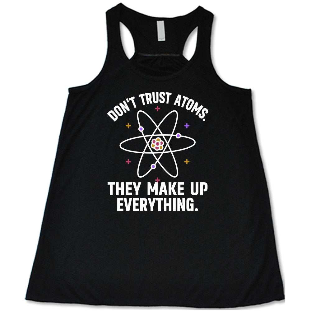 Black colored flowy tank with atom graphic on it that says "Don't Trust Atoms. They Make Up Everything."