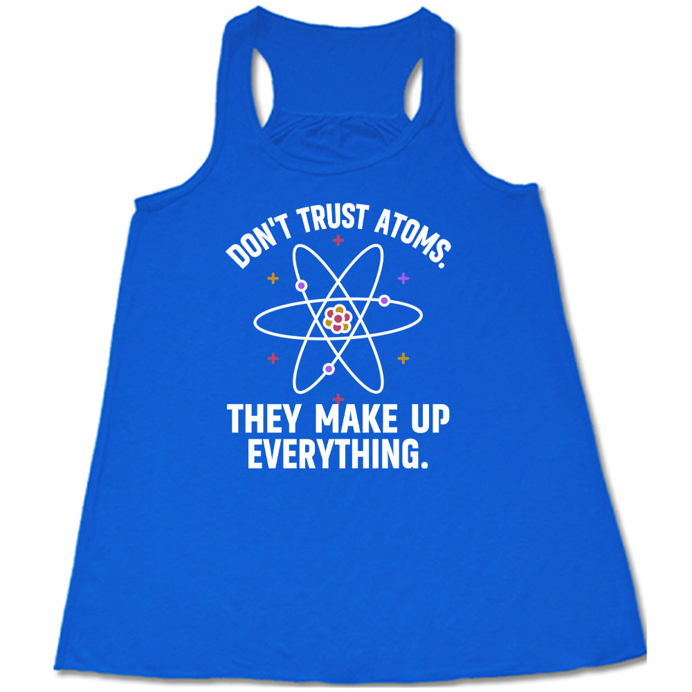 Blue colored flowy tank with atom graphic on it that says "Don't Trust Atoms. They Make Up Everything."