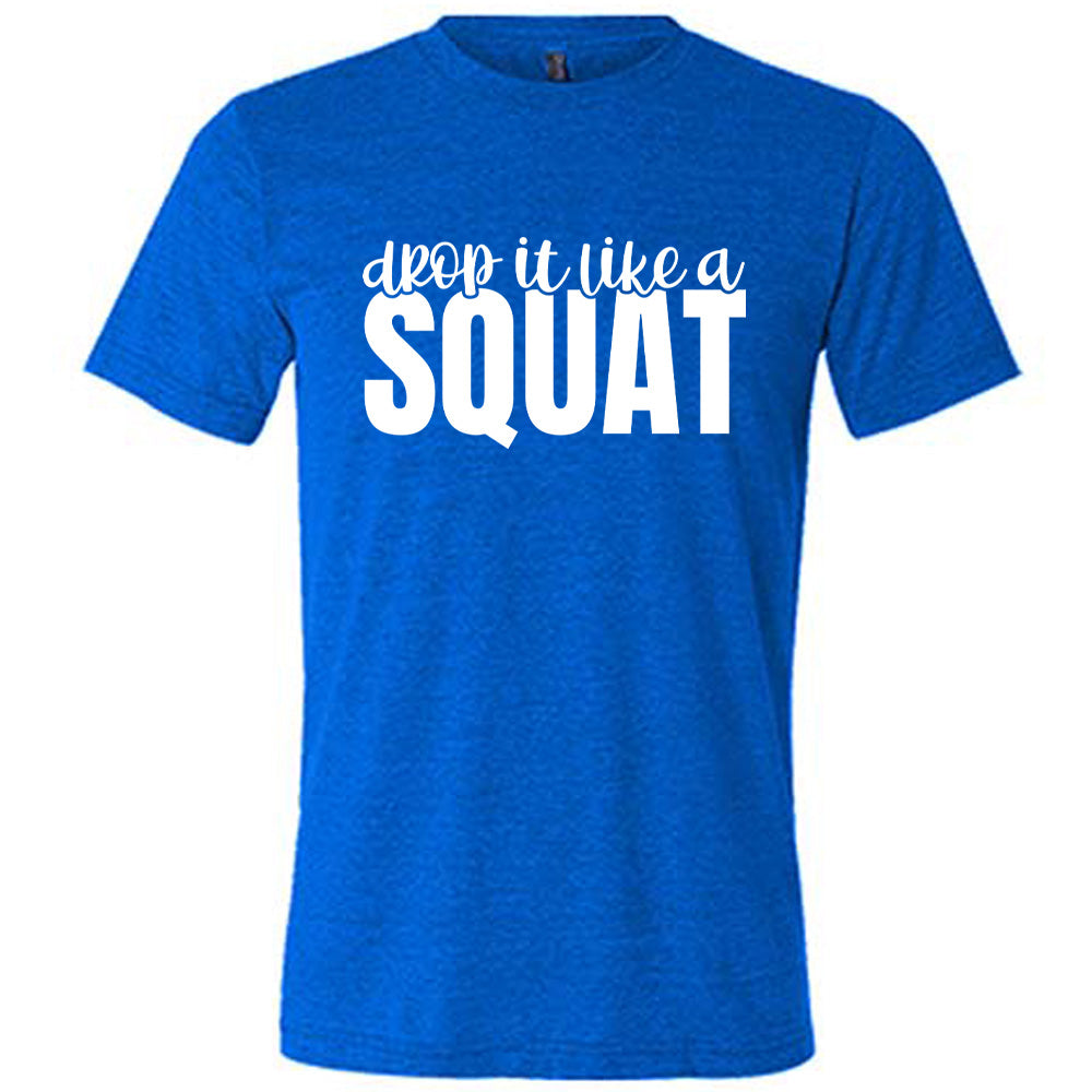 Blue Unisex Tee with Drop it Like a Squat in white lettering