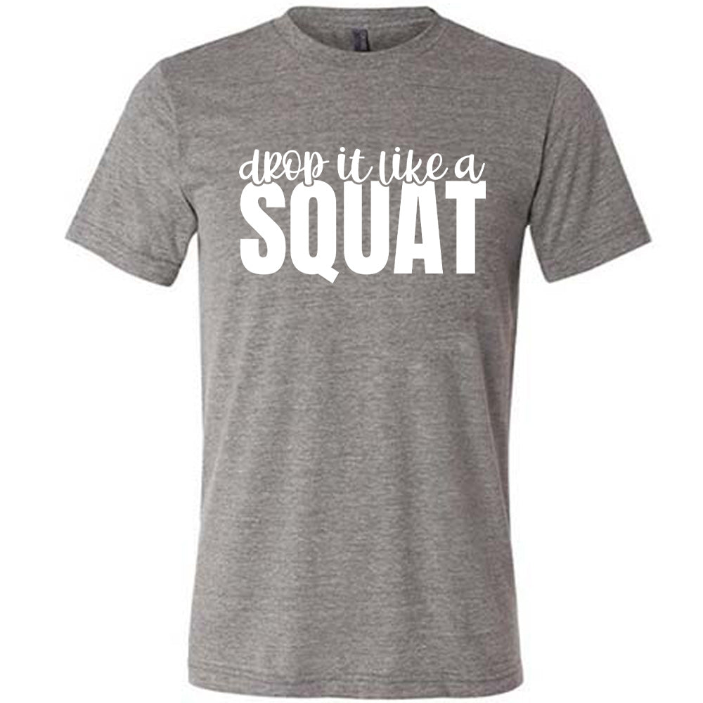 Grey Unisex Tee with Drop it Like a Squat in white lettering