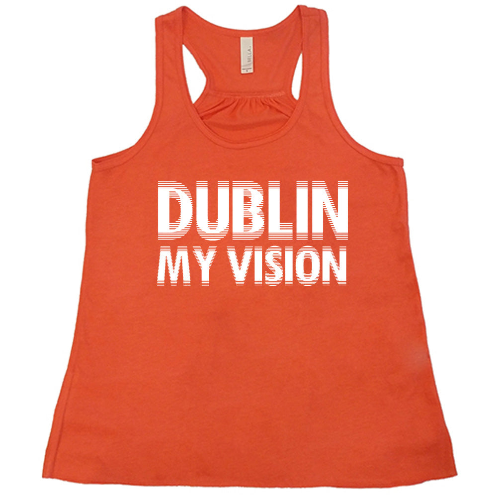 coral flowy tank with the words "dublin my vision" on it, displayed in a way to cause the optical illusion of blurred, doubled vision