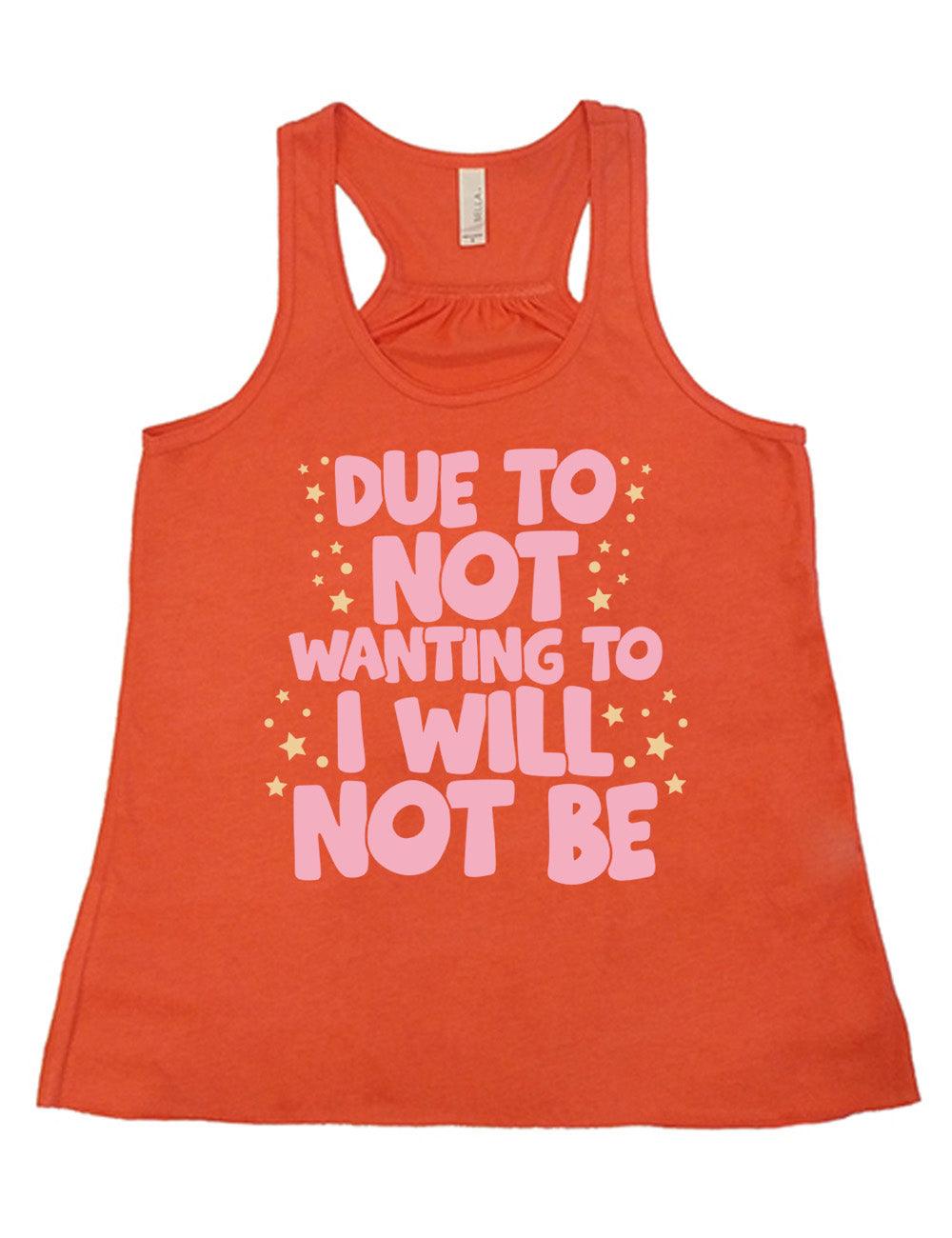 coral flowy racerback tank with the wording saying "due to not wanting to I will not be" in thick font, with many star and dot graphics around it