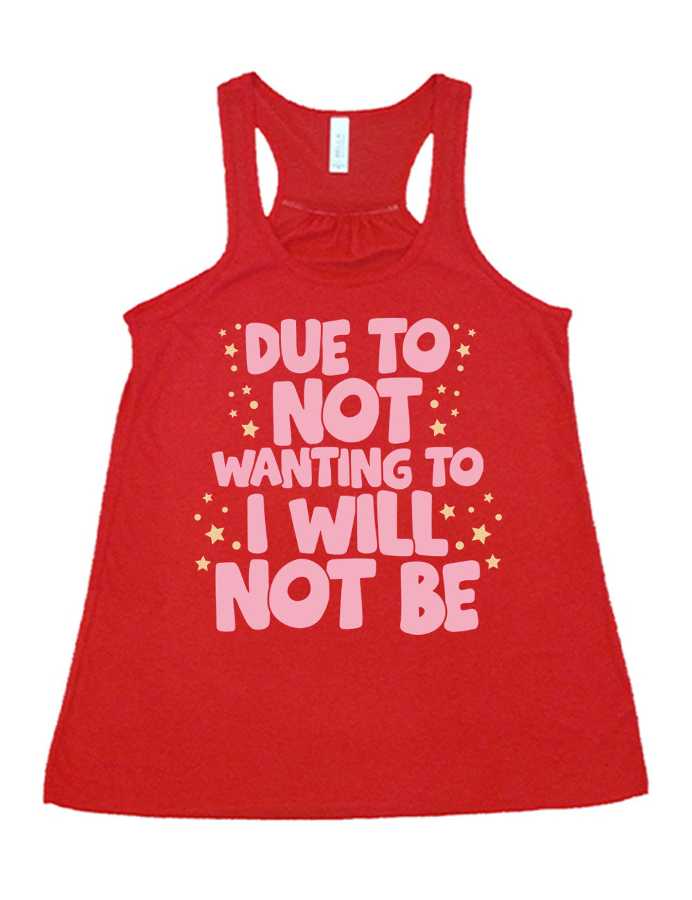 red flowy racerback tank with the wording saying "due to not wanting to I will not be" in thick font, with many star and dot graphics around it