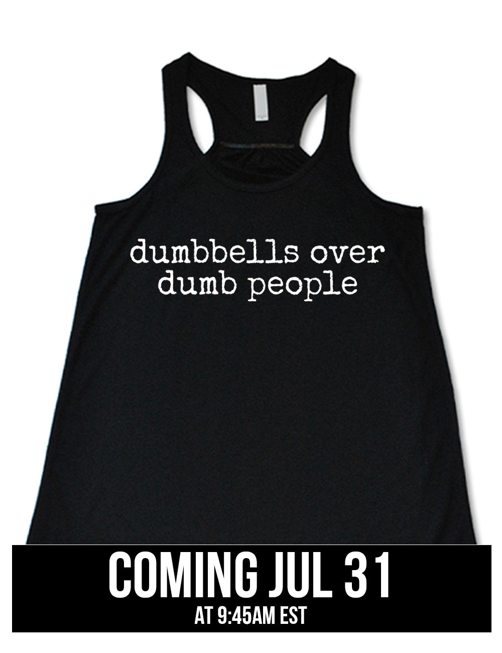 black flowy racerback tank with the words "dumbbells over dumb people" on it, coming july 31st