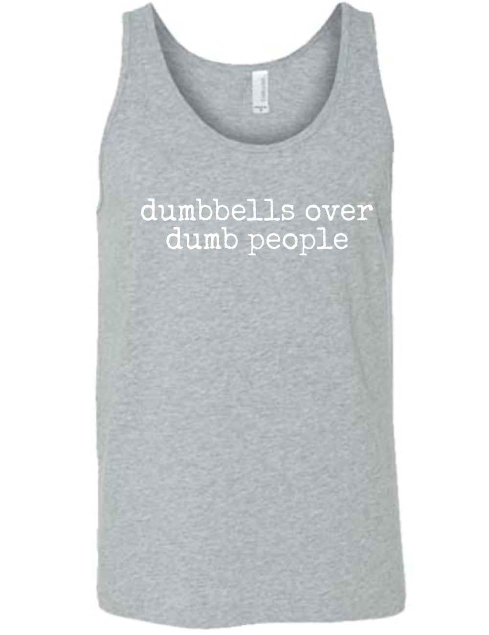 grey unisex tank with the words "dumbbells over dumb people" on it