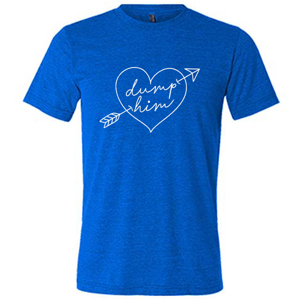 blue unisex tee with the words "dump him" inside of a heat with a cupid's bow through it