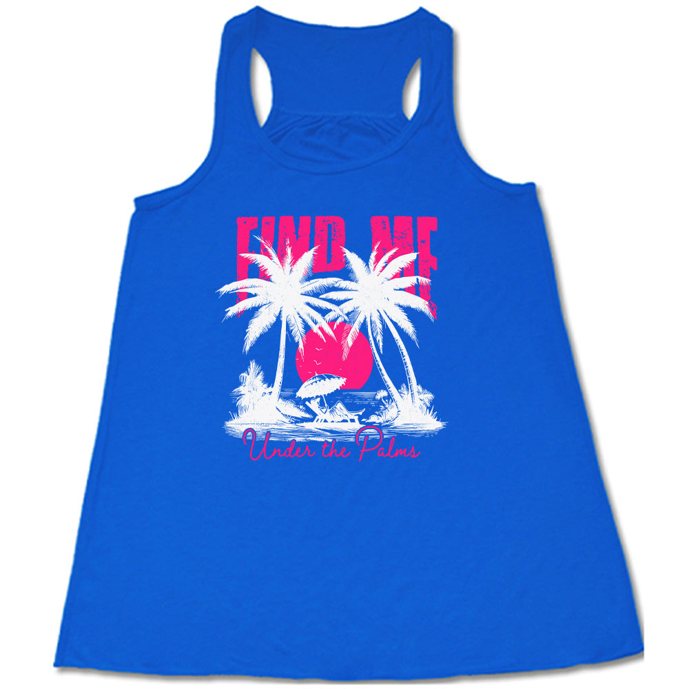 Blue colored flowy tank with a beach and palm trees graphic on it that says "Find Me Under The Palms"