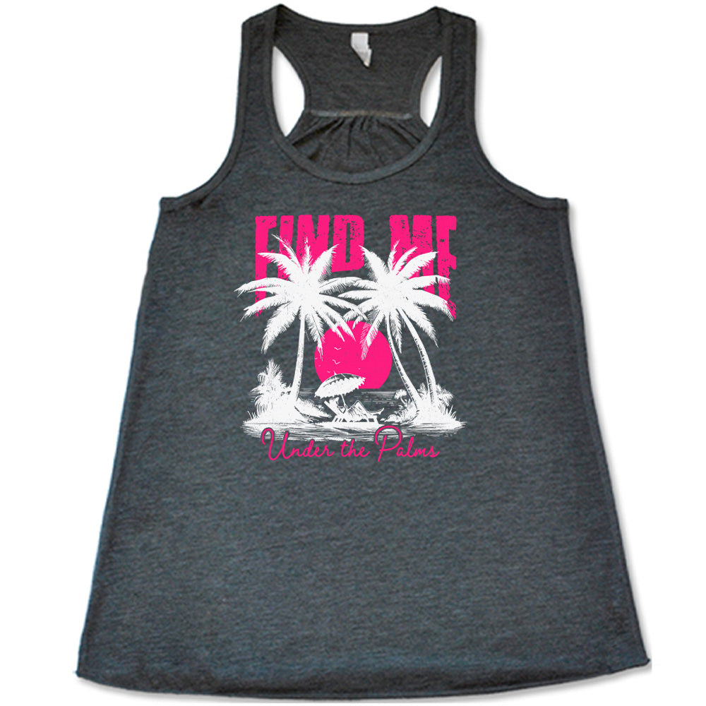 Grey colored flowy tank with a beach and palm trees graphic on it that says "Find Me Under The Palms"